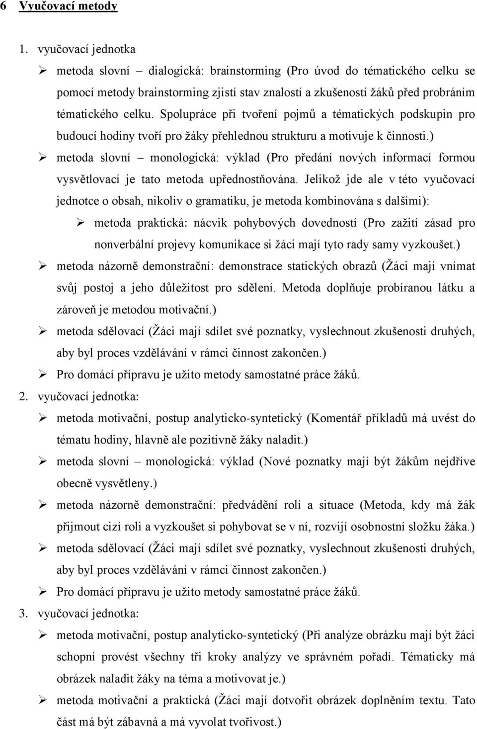 Spolupráce při tvoření pojmů a tématických podskupin pro budoucí hodiny tvoří pro žáky přehlednou strukturu a motivuje k činnosti.