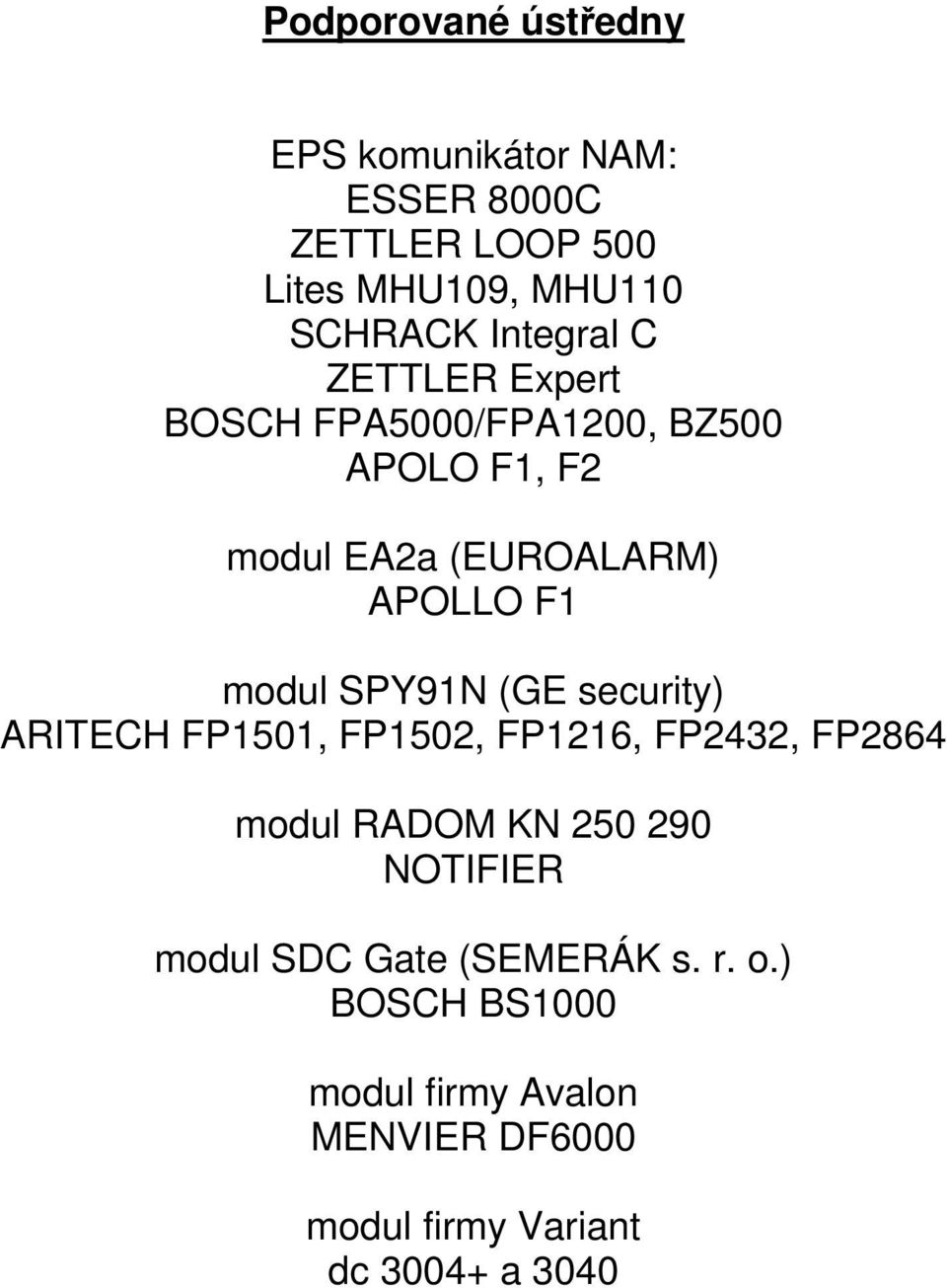 modul SPY91N (GE security) ARITECH FP1501, FP1502, FP1216, FP2432, FP2864 modul RADOM KN 250 290 NOTIFIER