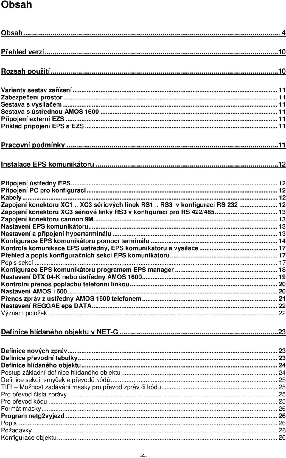 . XC3 sériových linek RS1.. RS3 v konfiguraci RS 232... 12 Zapojení konektoru XC3 sériové linky RS3 v konfiguraci pro RS 422/485... 13 Zapojení konektoru cannon 9M... 13 Nastavení EPS komunikátoru.