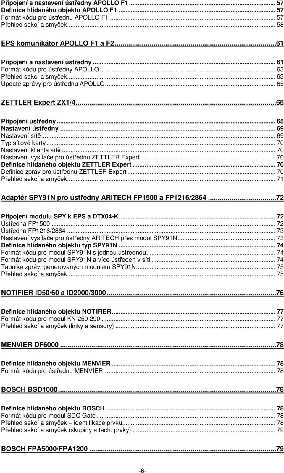 .. 65 Nastavení ústředny... 69 Nastavení sítě... 69 Typ síťové karty... 70 Nastavení klienta sítě... 70 Nastavení vysílače pro ústřednu ZETTLER Expert... 70 Definice hlídaného objektu ZETTLER Expert.