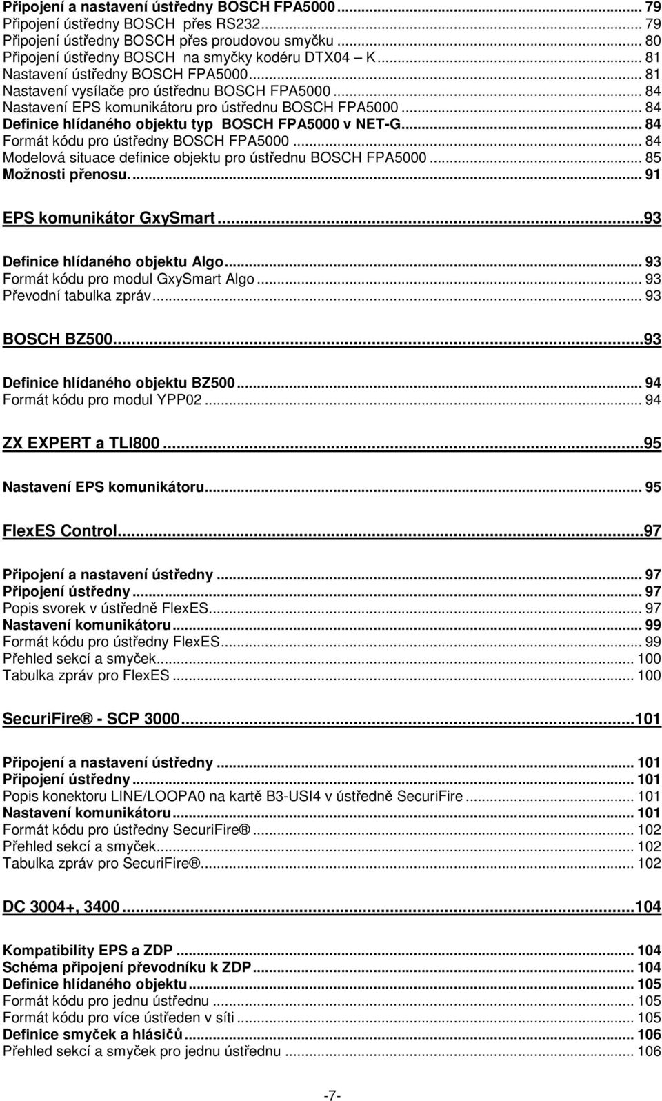 .. 84 Definice hlídaného objektu typ BOSCH FPA5000 v NET-G... 84 Formát kódu pro ústředny BOSCH FPA5000... 84 Modelová situace definice objektu pro ústřednu BOSCH FPA5000... 85 Možnosti přenosu.