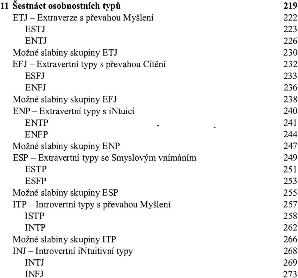 se Smyslovým vnímáním ESTP ESFP Možné slabiny skupiny ESP ITP - Introvertní typy s převahou Myšlení ISTP INTP Možné slabiny skupiny ITP