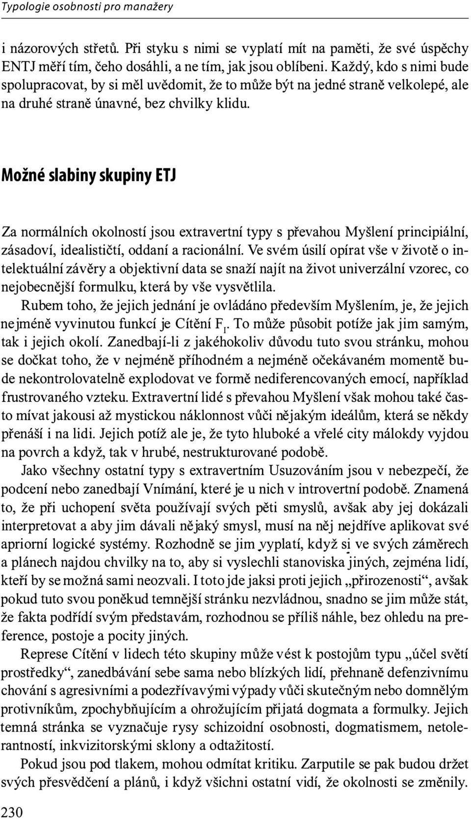 Možné slabiny skupiny ETJ Za normálních okolností jsou extravertní typy s převahou Myšlení principiální, zásadoví, idealističtí, oddaní a racionální.