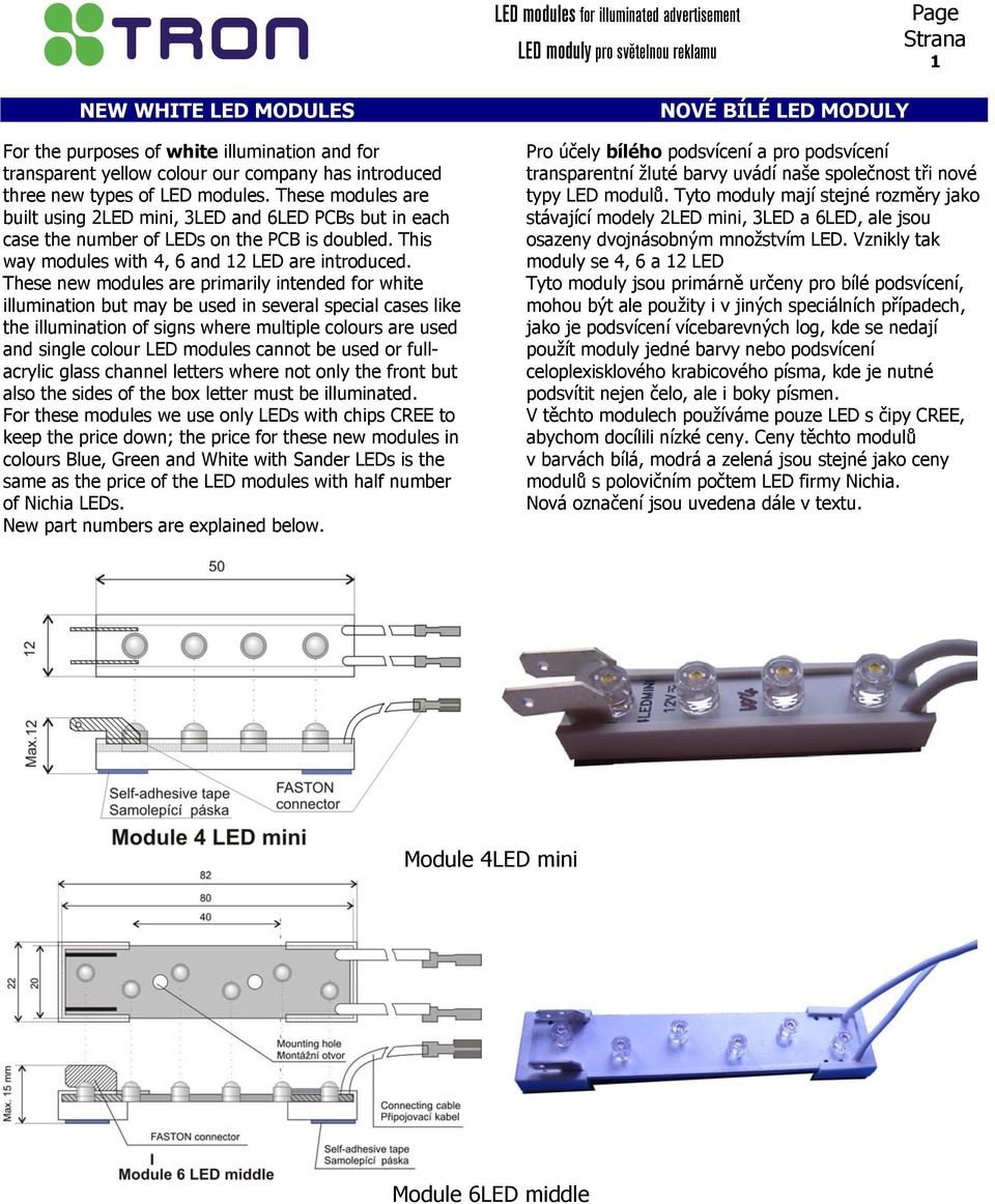 These new modules are primarily intended for white illumination but may be used in several special cases like the illumination of signs where multiple colours are used and single colour LED modules