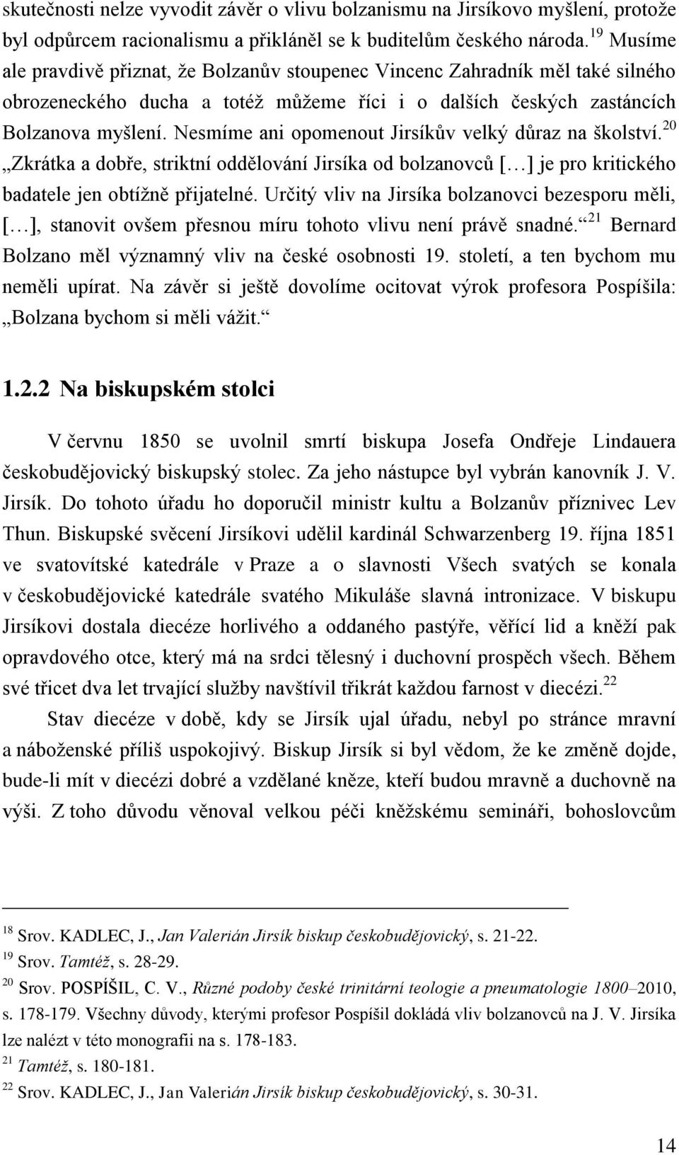 Nesmíme ani opomenout Jirsíkův velký důraz na školství. 20 Zkrátka a dobře, striktní oddělování Jirsíka od bolzanovců [ ] je pro kritického badatele jen obtížně přijatelné.