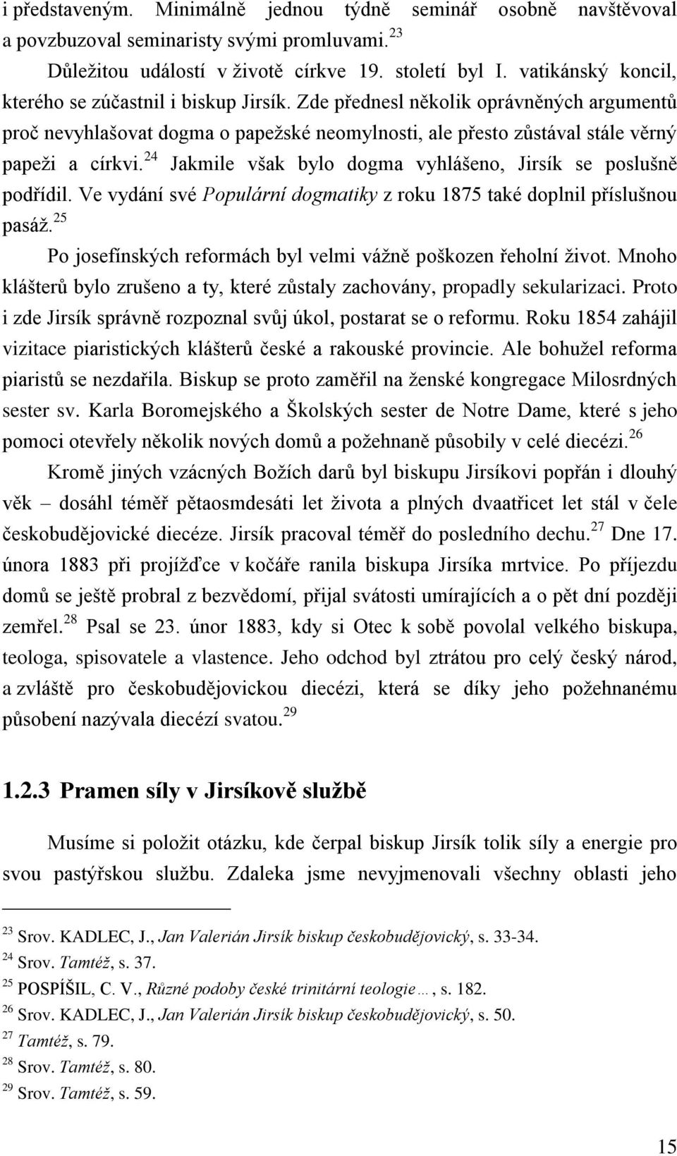 24 Jakmile však bylo dogma vyhlášeno, Jirsík se poslušně podřídil. Ve vydání své Populární dogmatiky z roku 1875 také doplnil příslušnou pasáž.