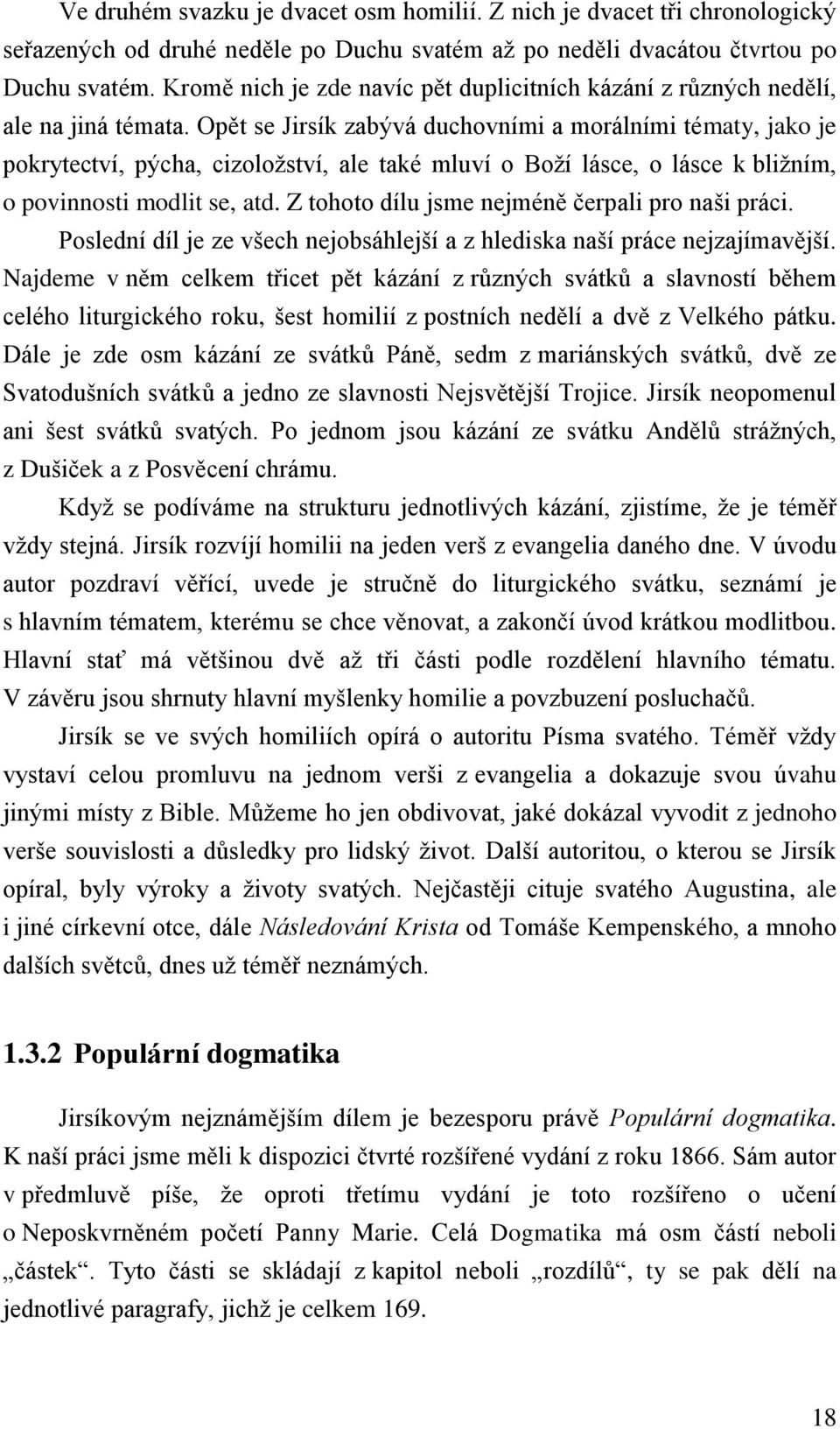 Opět se Jirsík zabývá duchovními a morálními tématy, jako je pokrytectví, pýcha, cizoložství, ale také mluví o Boží lásce, o lásce k bližním, o povinnosti modlit se, atd.