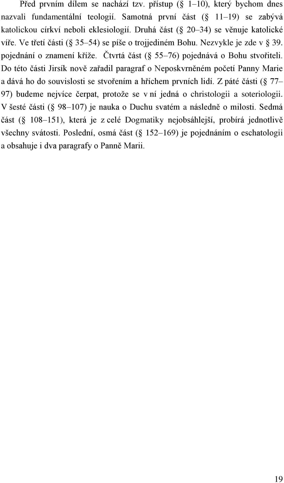 Do této části Jirsík nově zařadil paragraf o Neposkvrněném početí Panny Marie a dává ho do souvislosti se stvořením a hříchem prvních lidí.