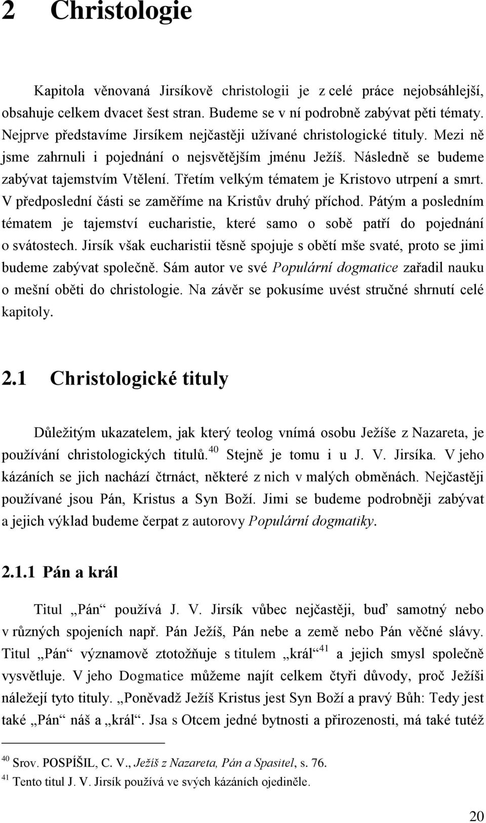 Třetím velkým tématem je Kristovo utrpení a smrt. V předposlední části se zaměříme na Kristův druhý příchod.