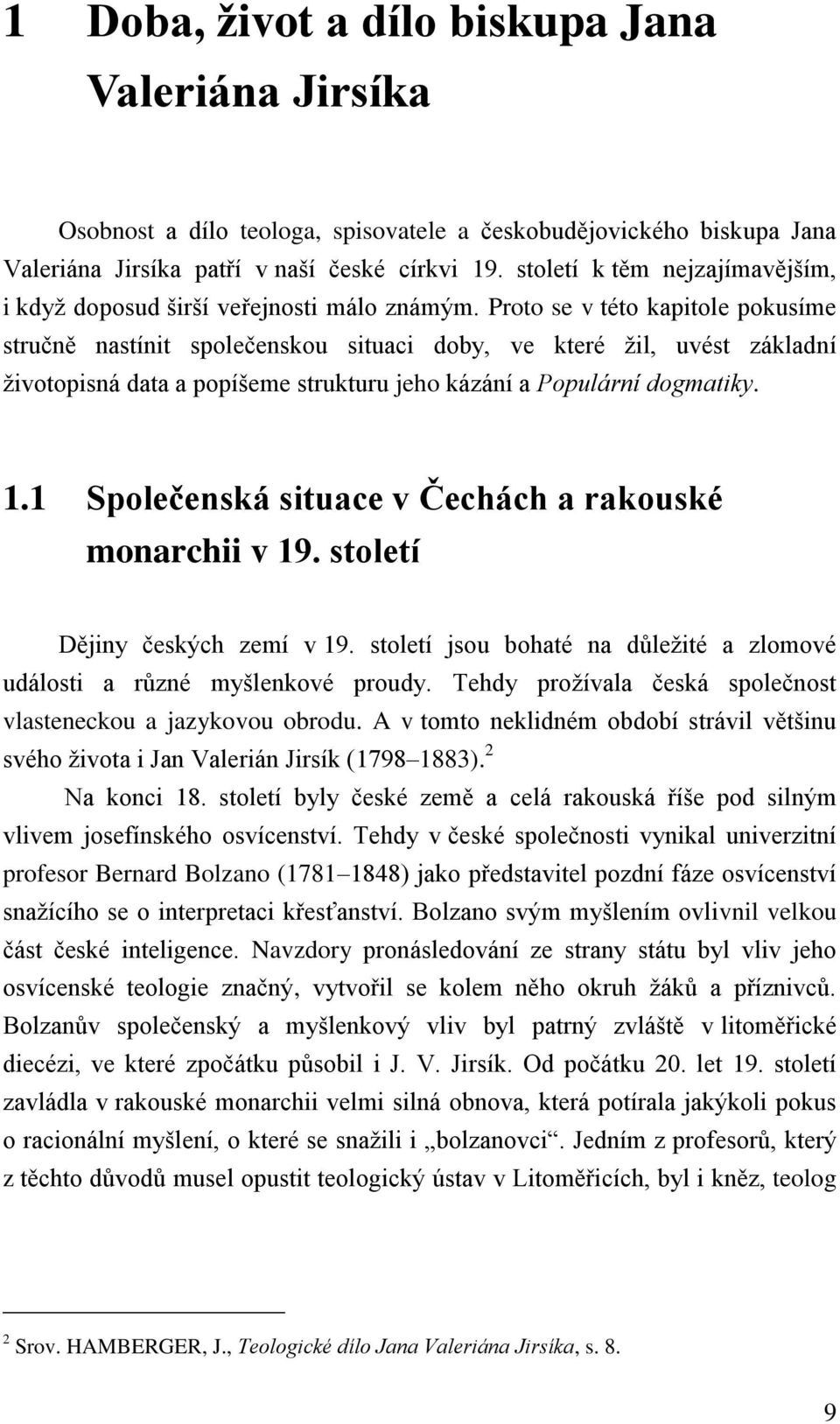 Proto se v této kapitole pokusíme stručně nastínit společenskou situaci doby, ve které žil, uvést základní životopisná data a popíšeme strukturu jeho kázání a Populární dogmatiky. 1.