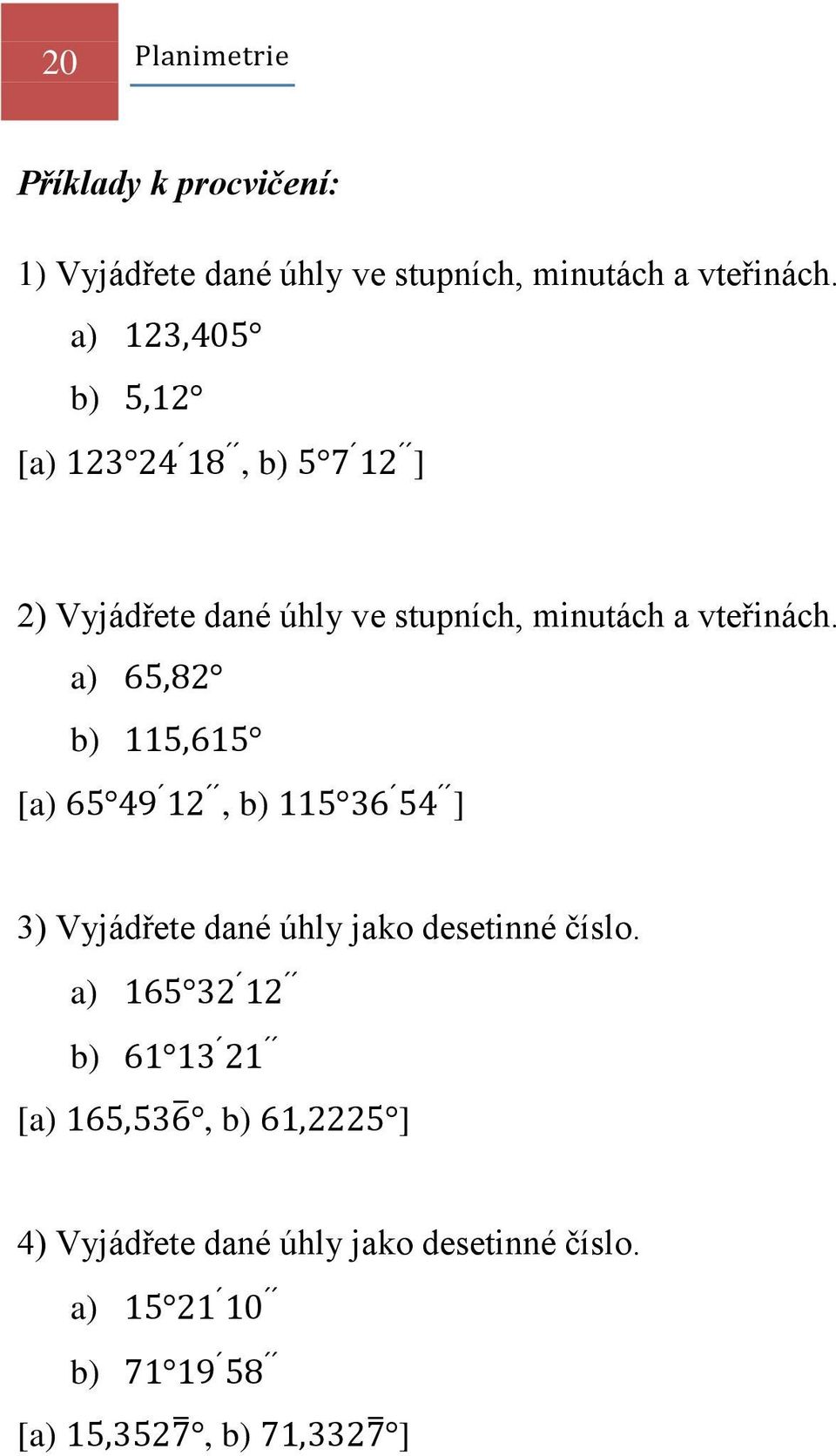 a) b) [a), b) ] 2) Vyjádřete dané úhly ve stupních,  a) b) [a), b) ] 3)