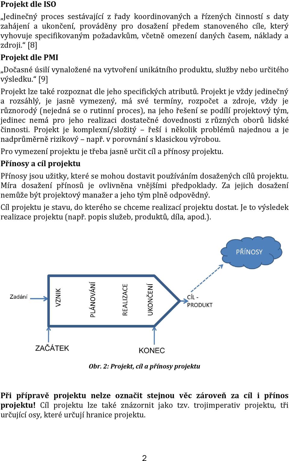 [9] Projekt lze také rozpoznat dle jeho specifických atributů.