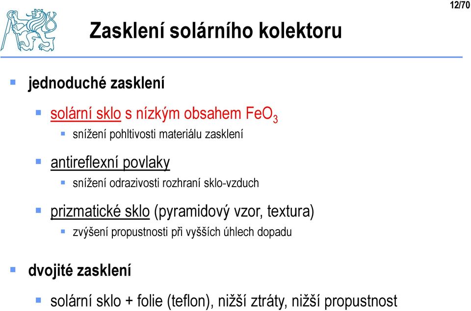 sklo-vzduch prizmatické sklo (pyramidový vzor, textura) zvýšení propustnosti při vyšších