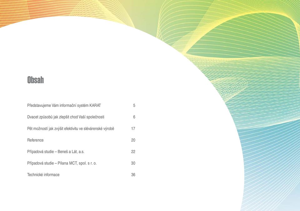 slévárenské výrobě 17 Reference 20 Případová studie Beneš a Lát, a.s. 22 Případová studie Pilana MCT, spol.