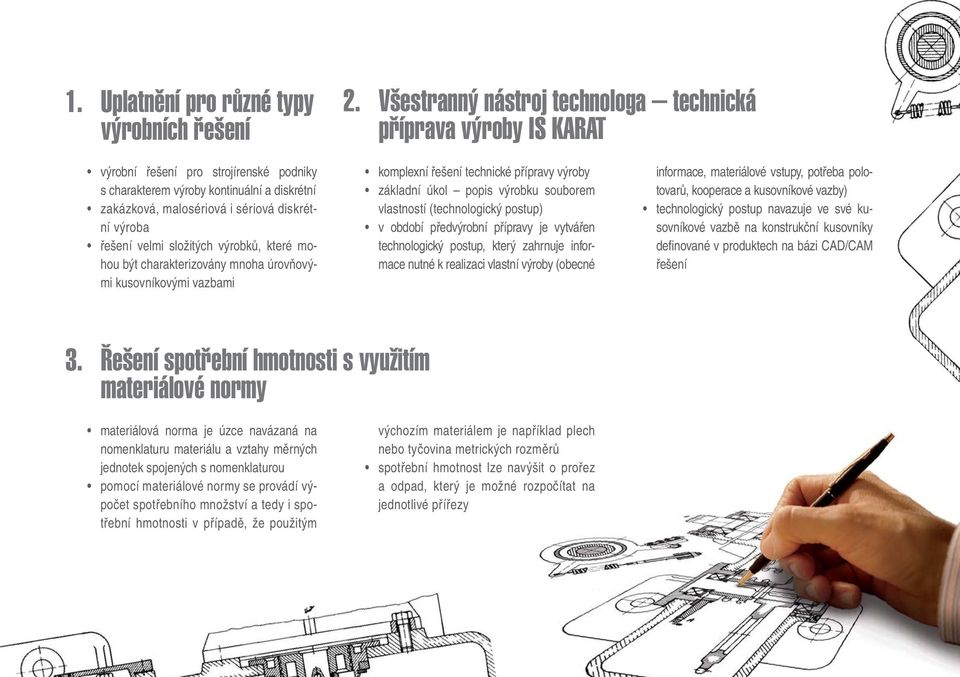 řešení velmi složitých výrobků, které mohou být charakterizovány mnoha úrovňovými kusovníkovými vazbami komplexní řešení technické přípravy výroby základní úkol popis výrobku souborem vlastností