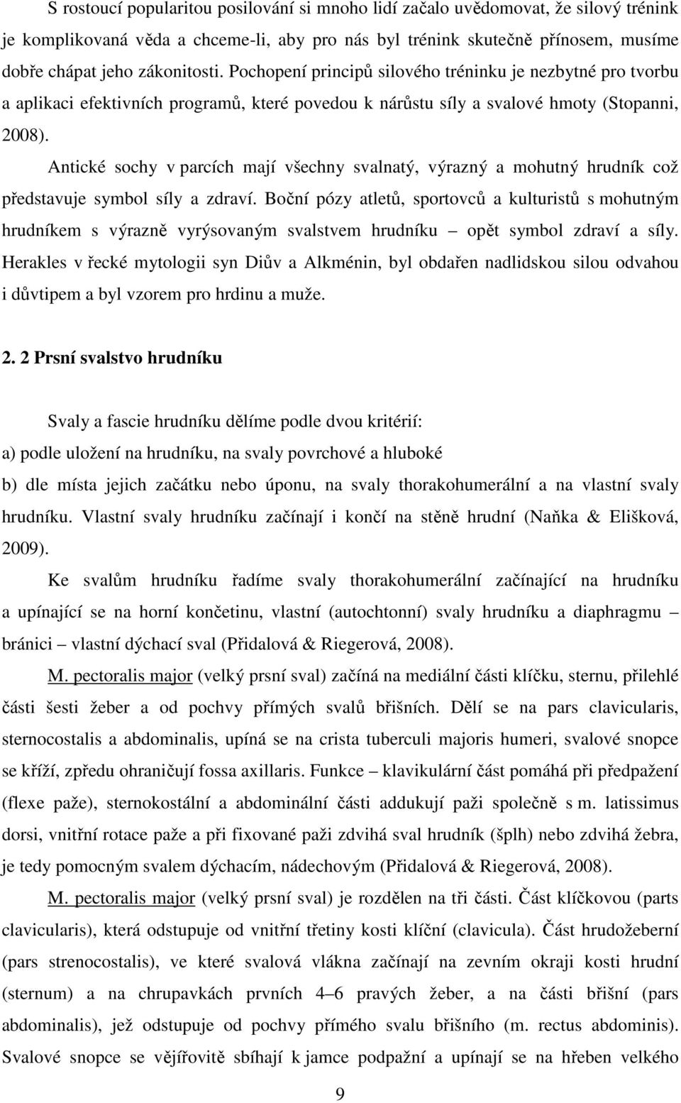 Antické sochy v parcích mají všechny svalnatý, výrazný a mohutný hrudník což představuje symbol síly a zdraví.