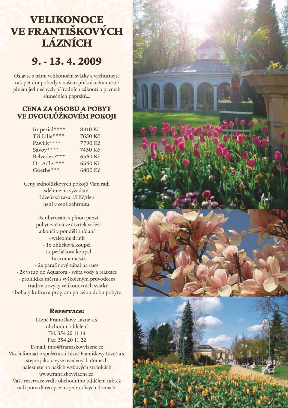 .. CENA ZA OSOBU A POBYT VE DVOULŮŽKOVÉM POKOJI Imperial**** Tři Lilie**** Pawlik**** Savoy**** Belvedere*** Dr.