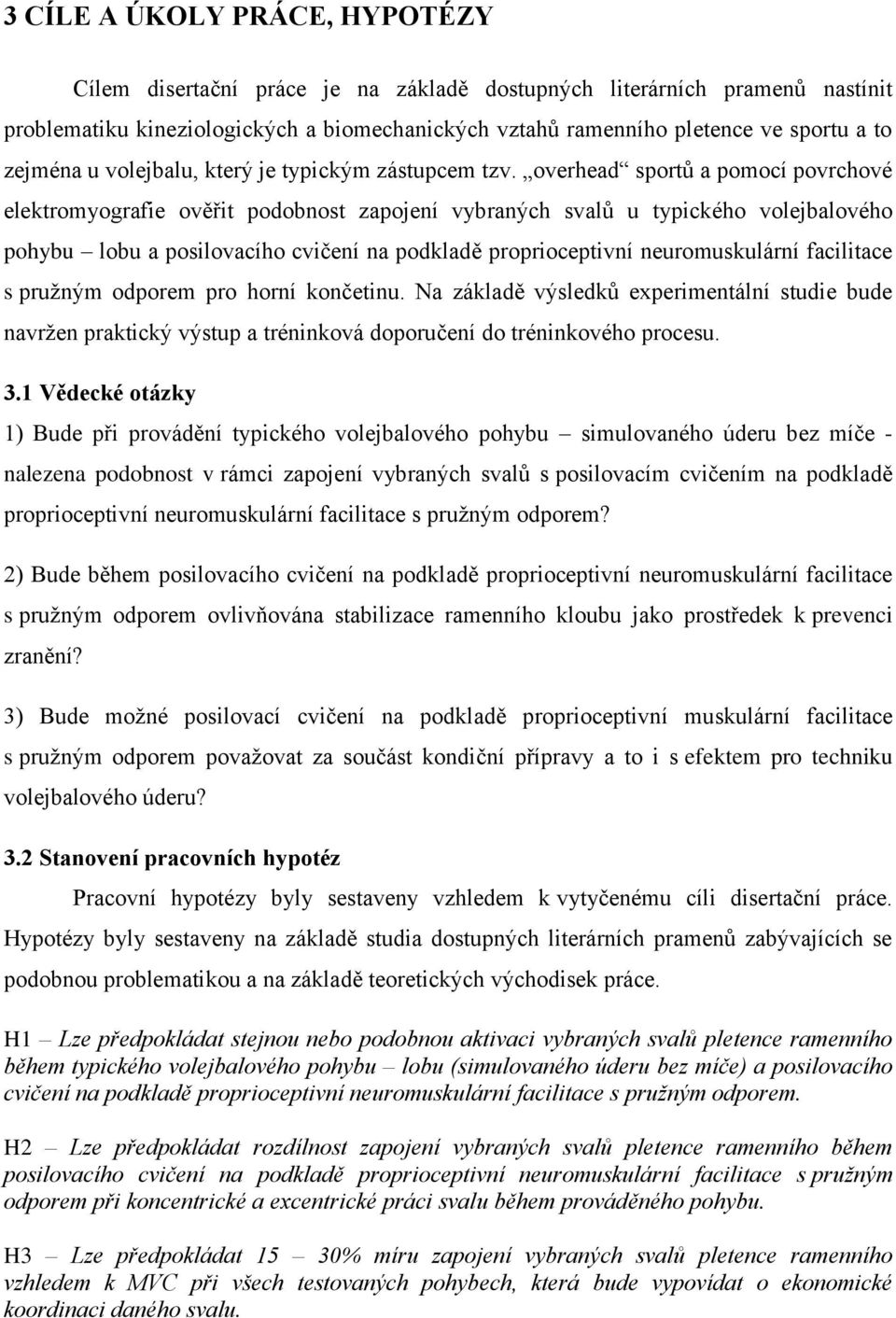 overhead sportů a pomocí povrchové elektromyografie ověřit podobnost zapojení vybraných svalů u typického volejbalového pohybu lobu a posilovacího cvičení na podkladě proprioceptivní neuromuskulární