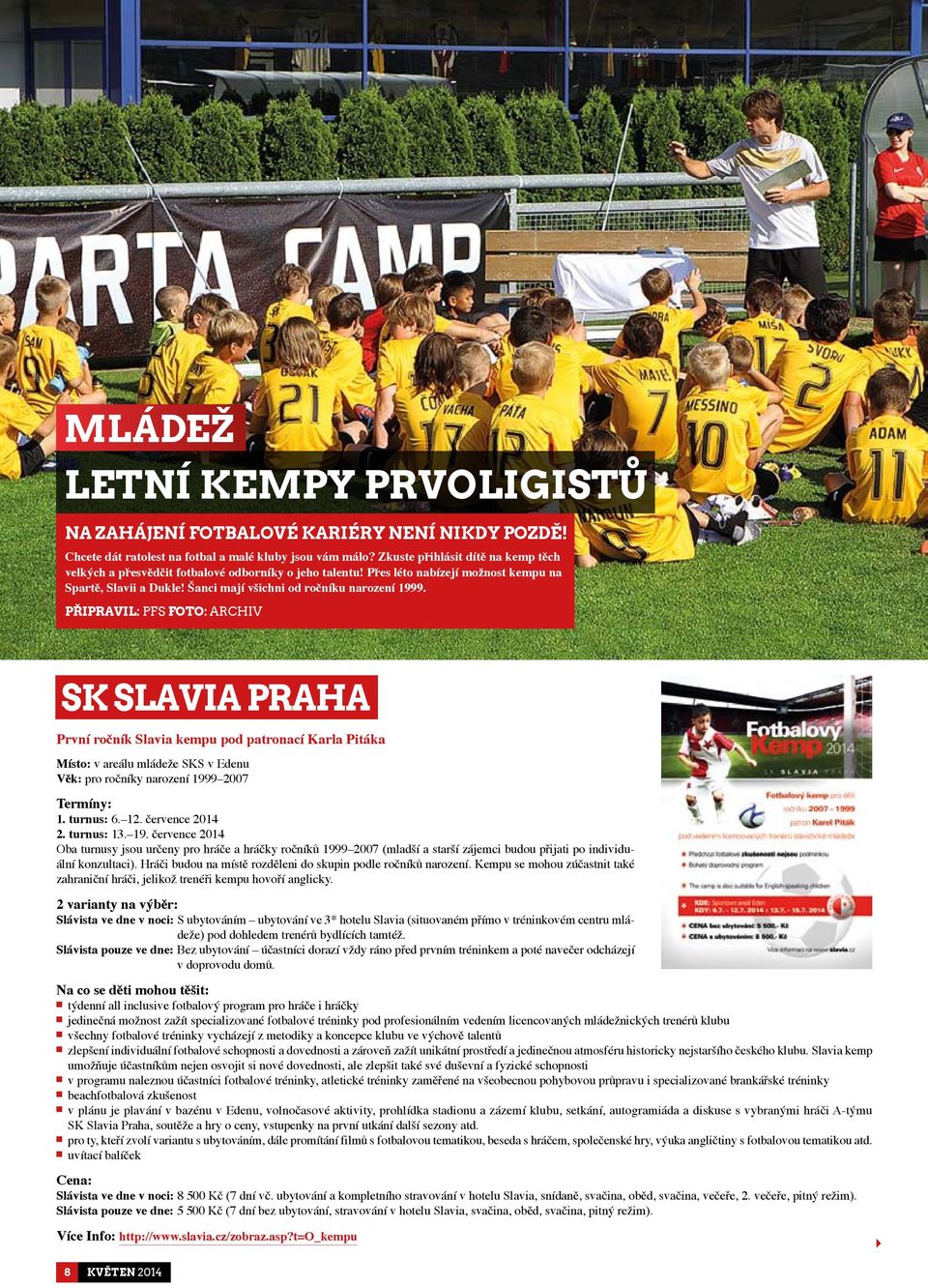 Připravil: PFS Foto: Archiv SK SLAVIA PRAHa První ročník Slavia kempu pod patronací Karla Pitáka Místo: v areálu mládeže SKS v Edenu Věk: pro ročníky narození 1999 2007 Termíny: 1. turnus: 6. 12.