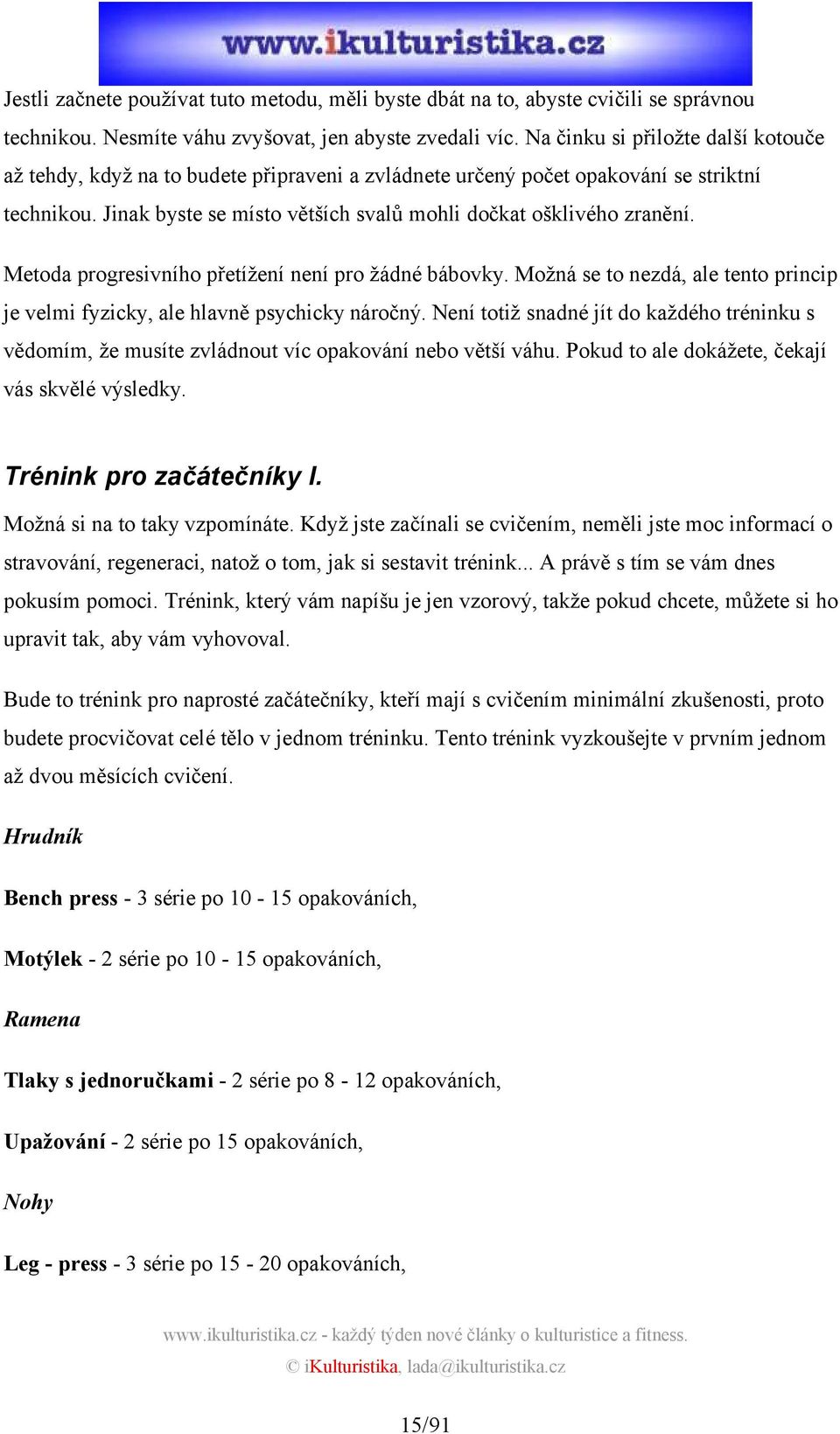 Metoda progresivního přetížení není pro žádné bábovky. Možná se to nezdá, ale tento princip je velmi fyzicky, ale hlavně psychicky náročný.