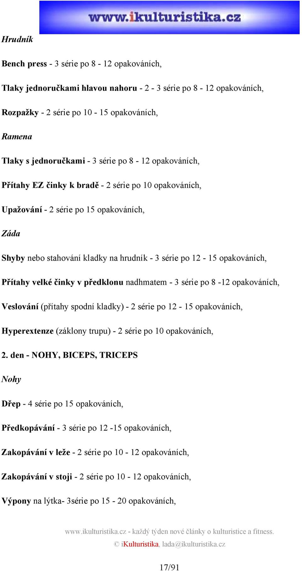 velké činky v předklonu nadhmatem - 3 série po 8-12 opakováních, Veslování (přítahy spodní kladky) - 2 série po 12-15 opakováních, Hyperextenze (záklony trupu) - 2 série po 10 opakováních, 2.