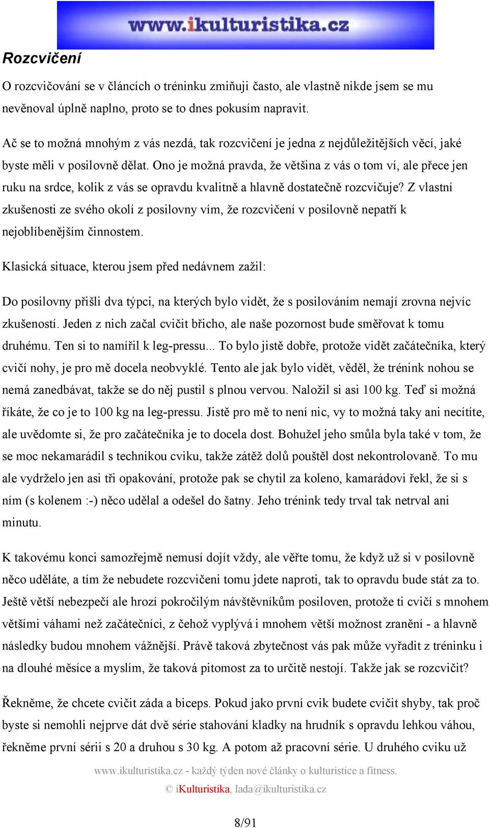 Ono je možná pravda, že většina z vás o tom ví, ale přece jen ruku na srdce, kolik z vás se opravdu kvalitně a hlavně dostatečně rozcvičuje?