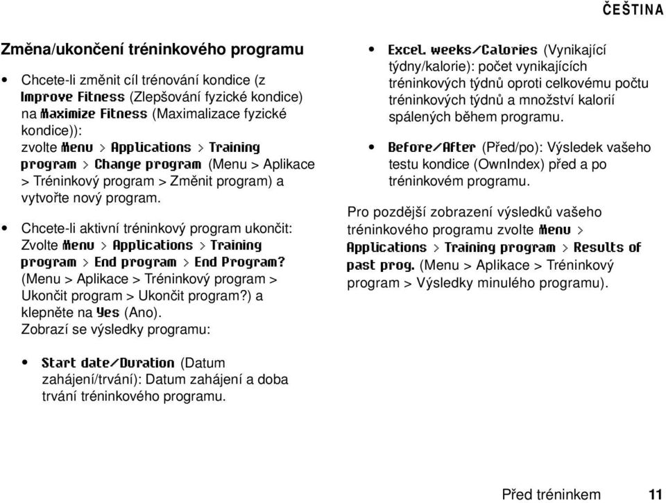 Chcete-li aktivní tréninkový program ukončit: Zvolte Menu > Applications > Training program > End program > End Program? (Menu > Aplikace > Tréninkový program > Ukončit program > Ukončit program?