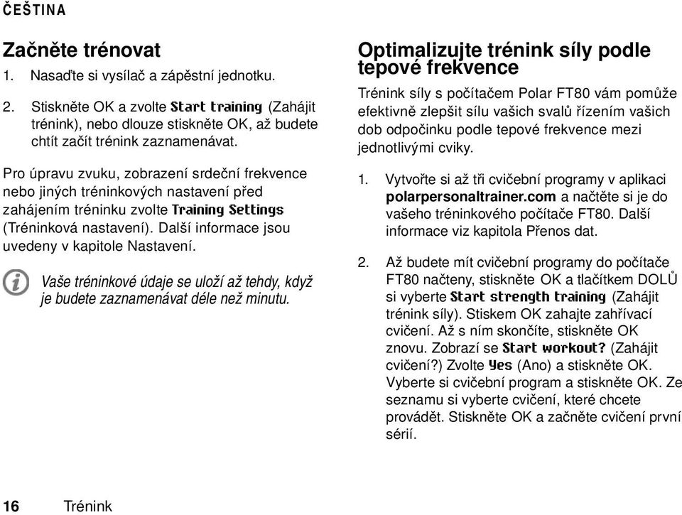 Trénink síly s počítačem Polar FT80 vám pomůže efektivně zlepšit sílu vašich svalů řízením vašich dob odpočinku podle tepové frekvence mezi jednotlivými cviky.