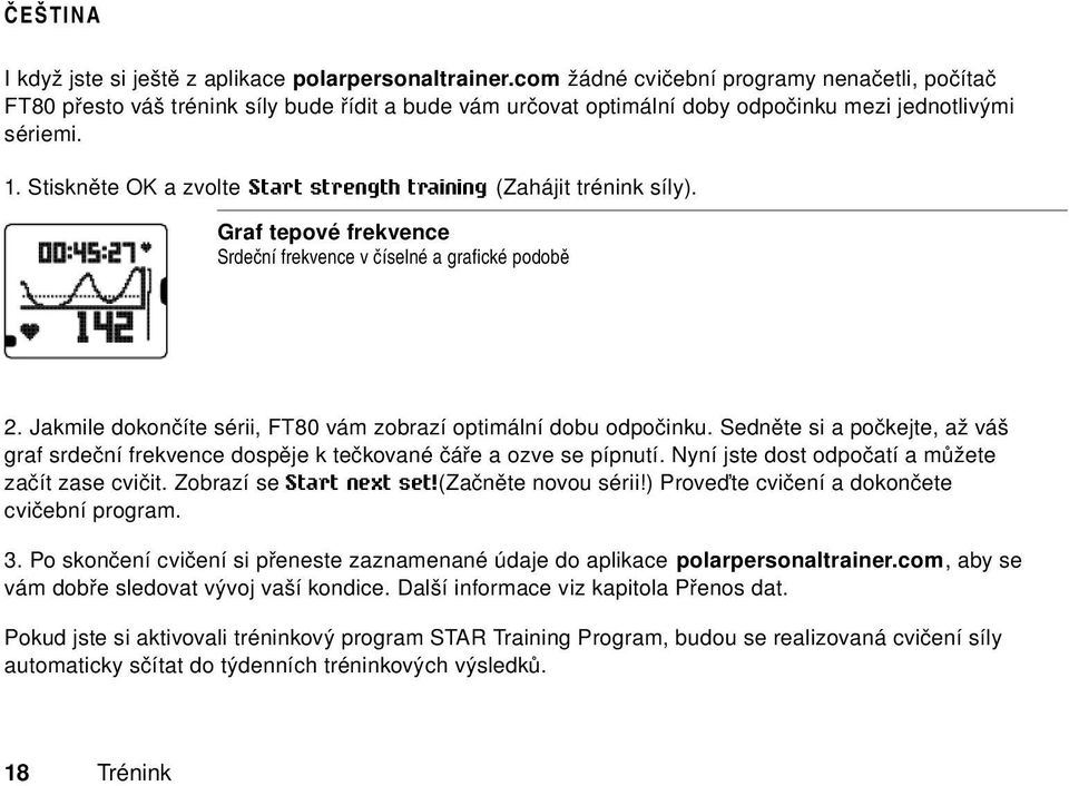 Stiskněte OK a zvolte Start strength training (Zahájit trénink síly). Graf tepové frekvence Srdeční frekvence v číselné a grafické podobě 2.