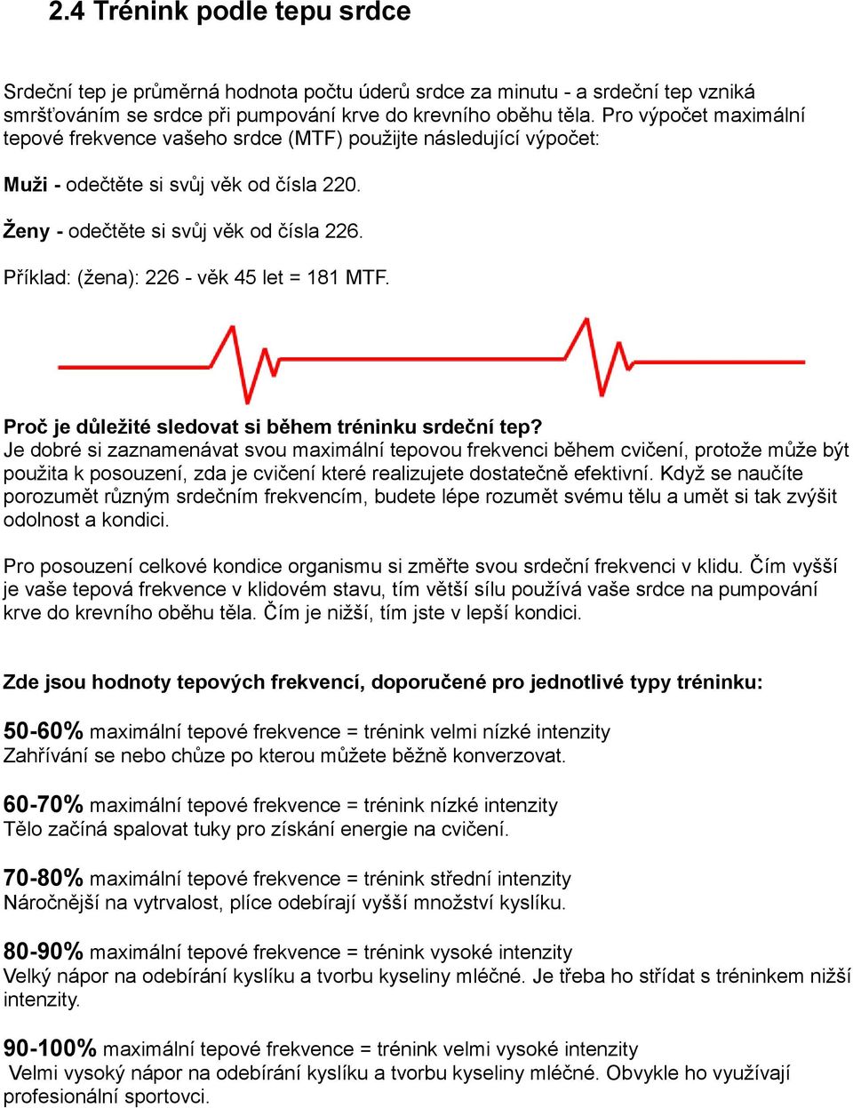 Příklad: (žena): 226 - věk 45 let = 181 MTF. Proč je důležité sledovat si během tréninku srdeční tep?