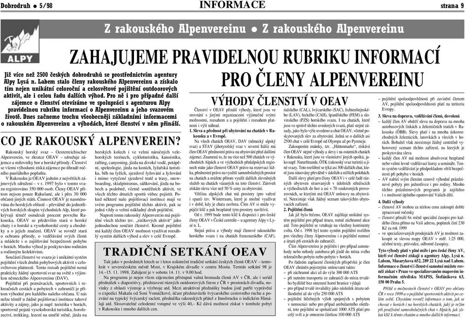 Pro ně i pro případné další zájemce o členství otevíráme ve spolupráci s agenturou Alpy pravidelnou rubriku informací o Alpenvereinu a jeho svazovém životě.