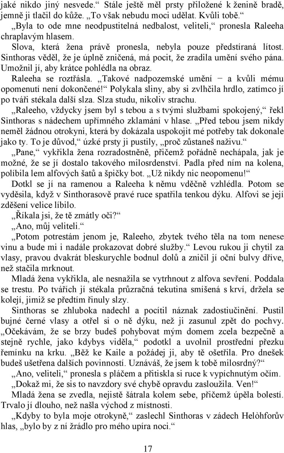 Sinthoras věděl, ţe je úplně zničená, má pocit, ţe zradila umění svého pána. Umoţnil jí, aby krátce pohlédla na obraz. Raleeha se roztřásla.