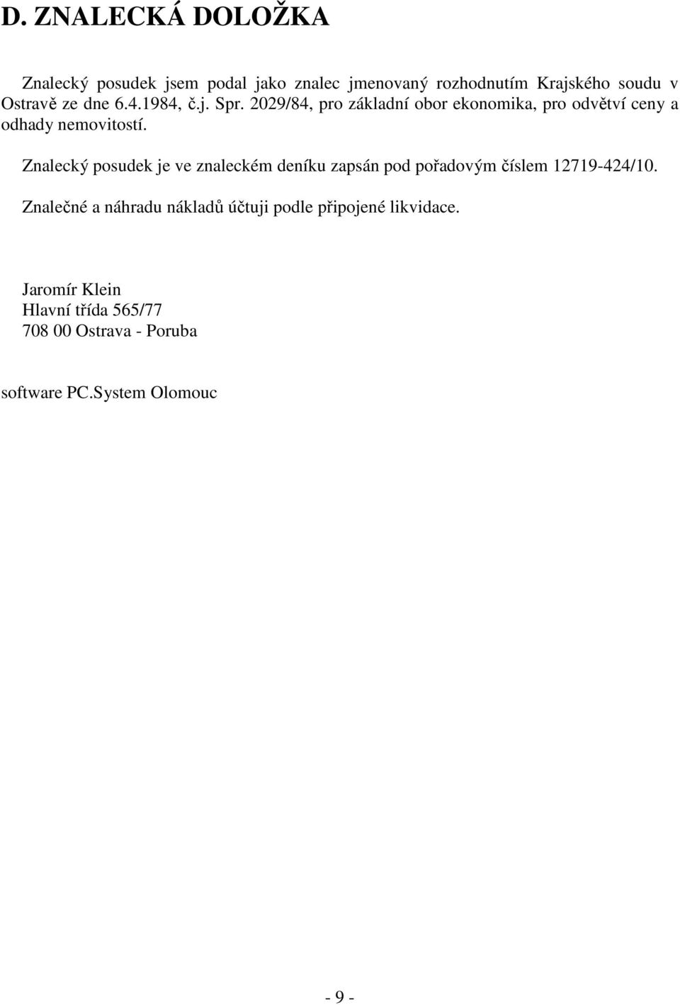 Znalecký posudek je ve znaleckém deníku zapsán pod pořadovým číslem 12719-424/10.