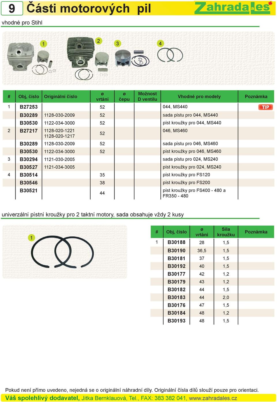 sada pístu pro 024, MS240 B30527 1121-034-3005 píst kroužky pro 024, MS240 4 B30514 35 píst kroužky pro FS120 B30546 38 píst kroužky pro FS200 B30521 44 píst kroužky pro FS400-480 a FR350-480