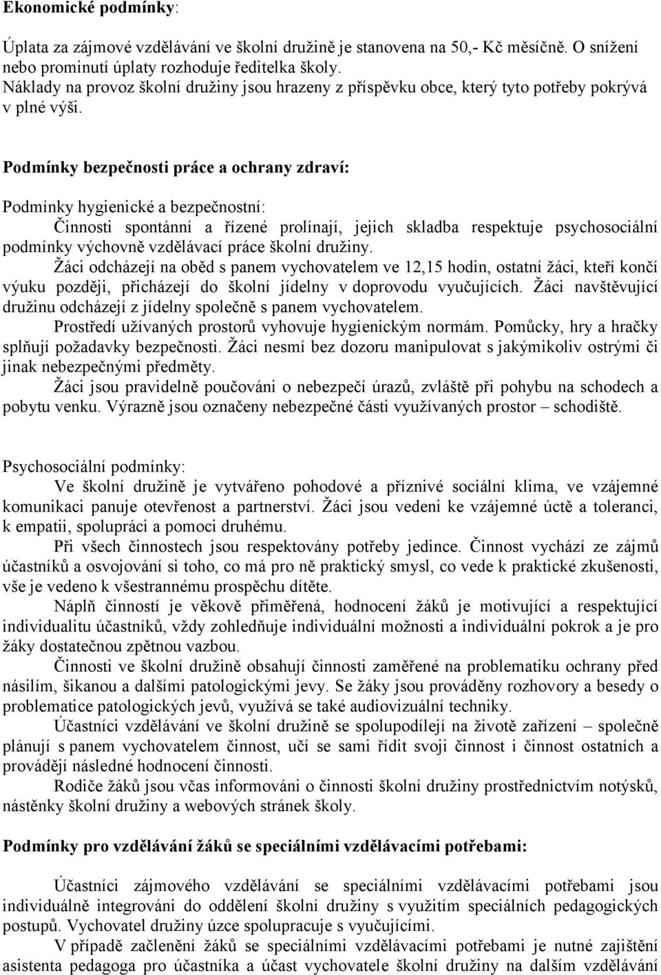 Podmínky bezpečnosti práce a ochrany zdraví: Podmínky hygienické a bezpečnostní: Činnosti spontánní a řízené prolínají, jejich skladba respektuje psychosociální podmínky výchovně vzdělávací práce