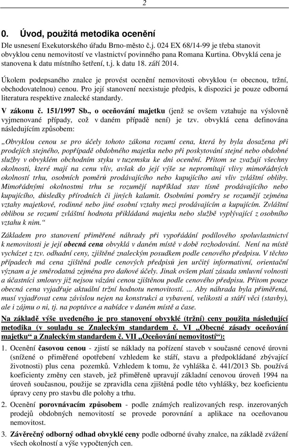 Pro její stanovení neexistuje předpis, k dispozici je pouze odborná literatura respektive znalecké standardy. V zákonu č. 151/1997 Sb.