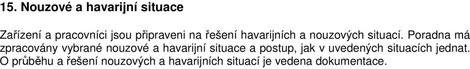 Poradna má zpracovány vybrané nouzové a havarijní situace a postup, jak