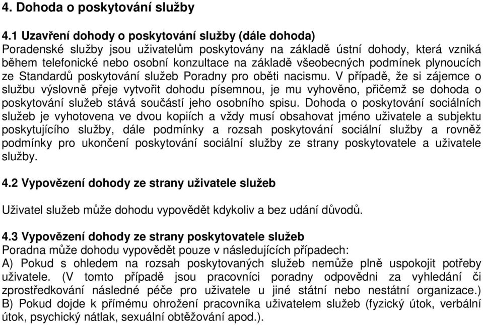 všeobecných podmínek plynoucích ze Standardů poskytování služeb Poradny pro oběti nacismu.