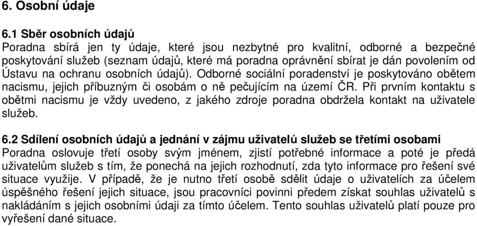 na ochranu osobních údajů). Odborné sociální poradenství je poskytováno obětem nacismu, jejich příbuzným či osobám o ně pečujícím na území ČR.