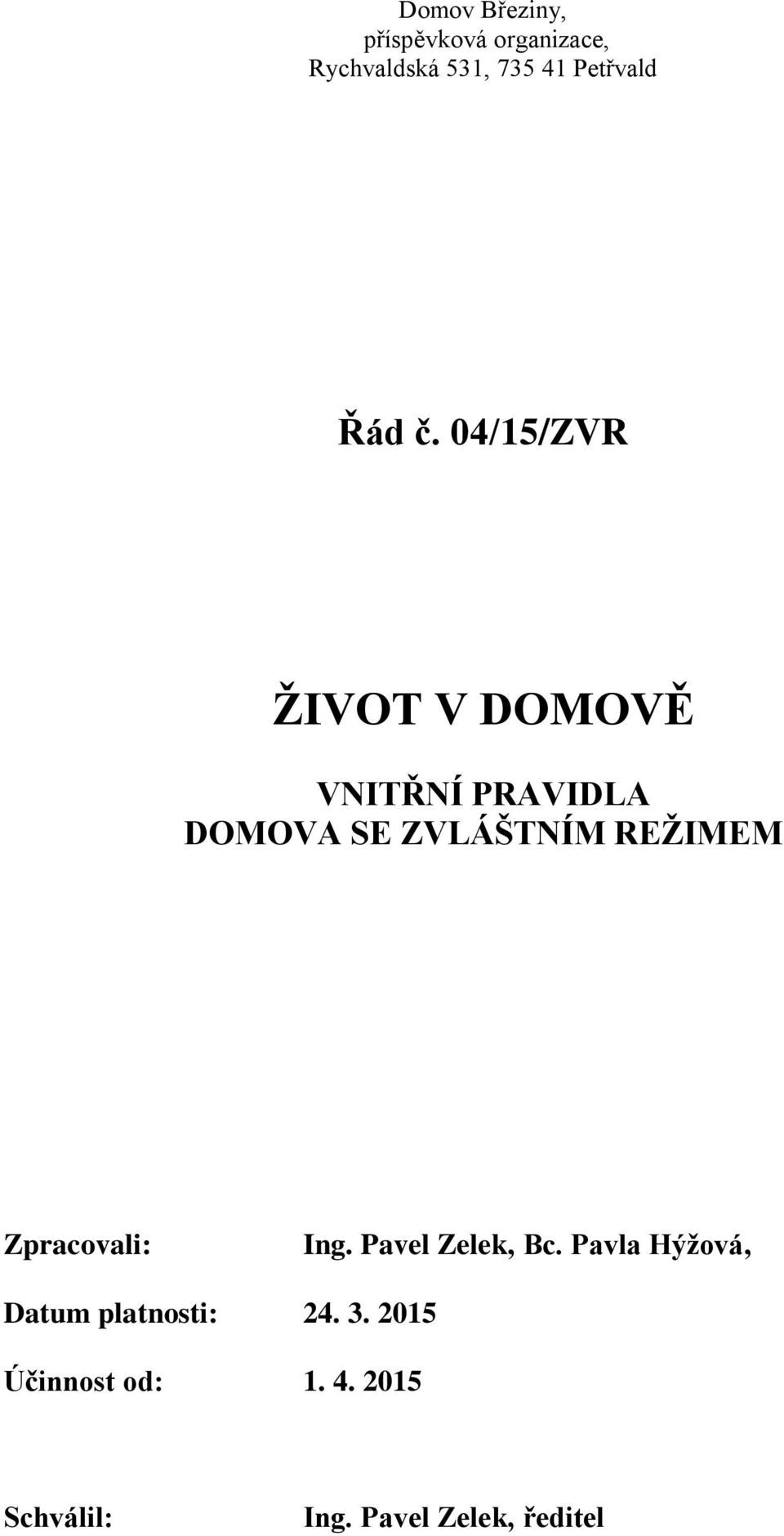 04/15/ZVR ŽIVOT V DOMOVĚ VNITŘNÍ PRAVIDLA DOMOVA SE ZVLÁŠTNÍM REŽIMEM