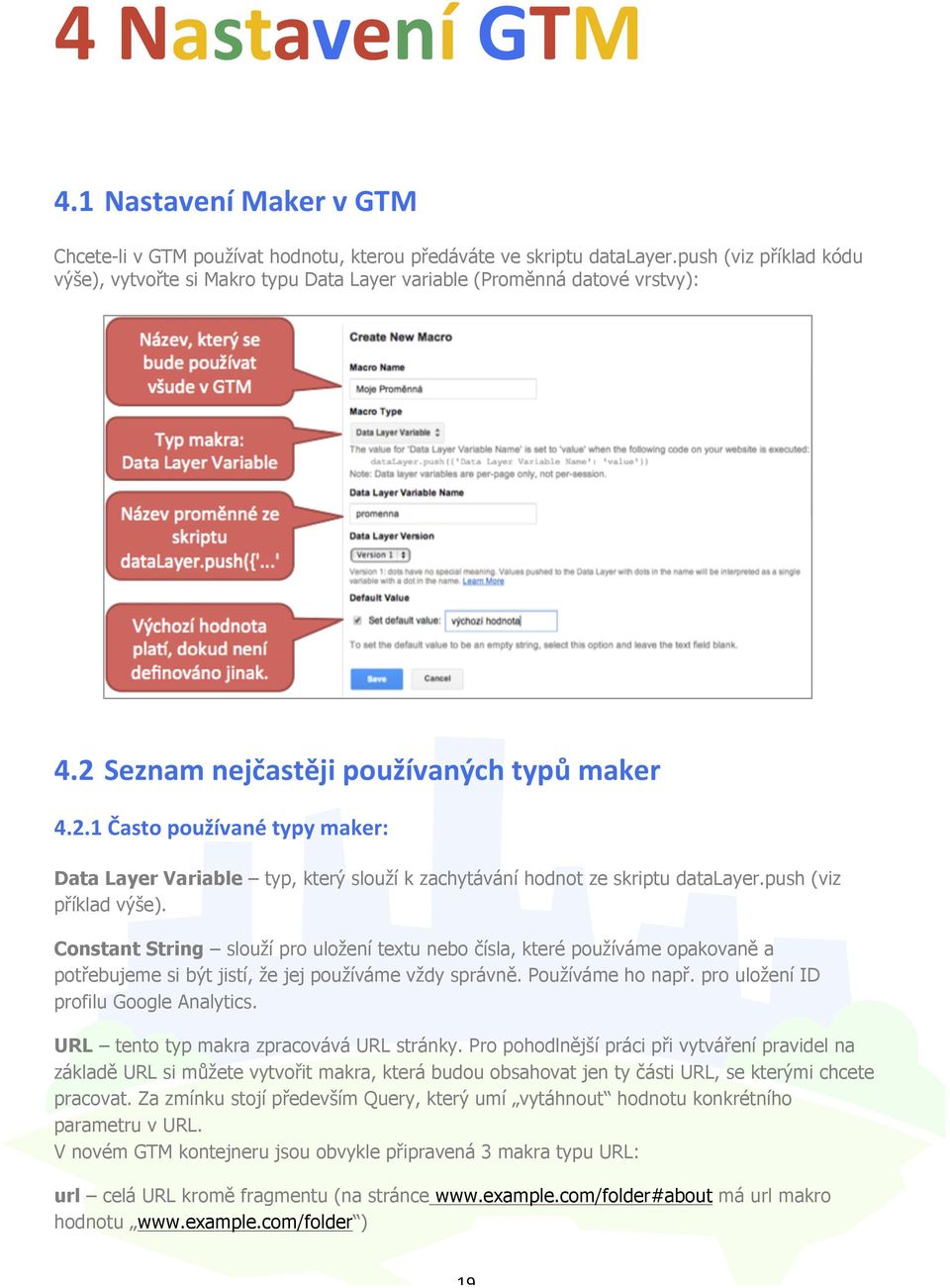 Seznam nejčastěji používaných typů maker 4.2.1 Často používané typy maker: Data Layer Variable typ, který slouží k zachytávání hodnot ze skriptu datalayer.push (viz příklad výše).