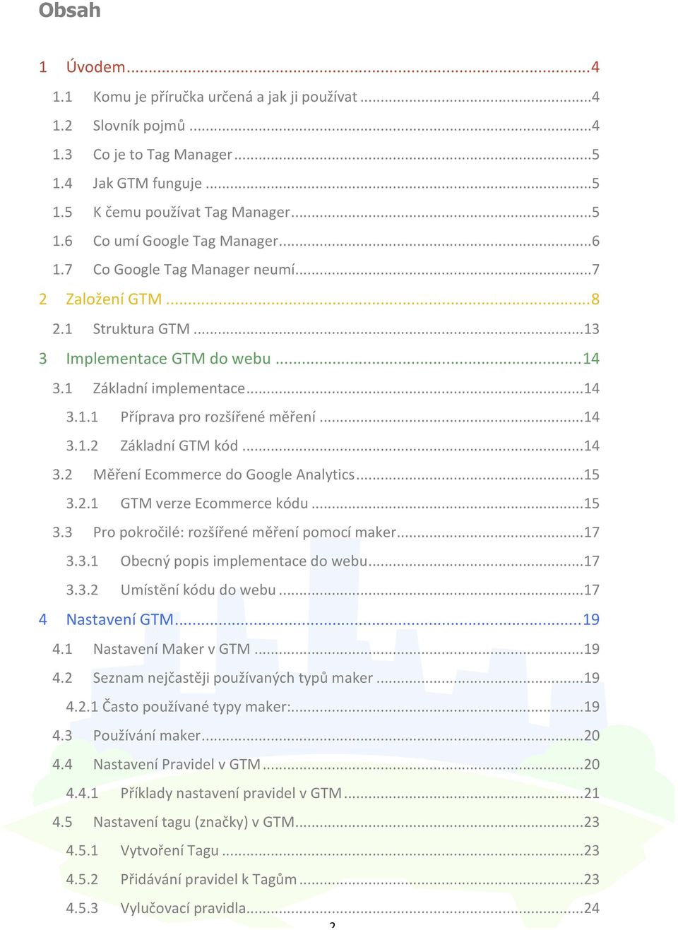 .. 14 3.2 Měření Ecommerce do Google Analytics... 15 3.2.1 GTM verze Ecommerce kódu... 15 3.3 Pro pokročilé: rozšířené měření pomocí maker... 17 3.3.1 Obecný popis implementace do webu... 17 3.3.2 Umístění kódu do webu.