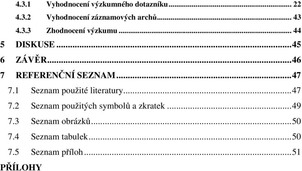 ..46 7 REFERENČNÍ SEZNAM...47 7.1 Seznam použité literatury...47 7.2 Seznam použitých symbolů a zkratek.