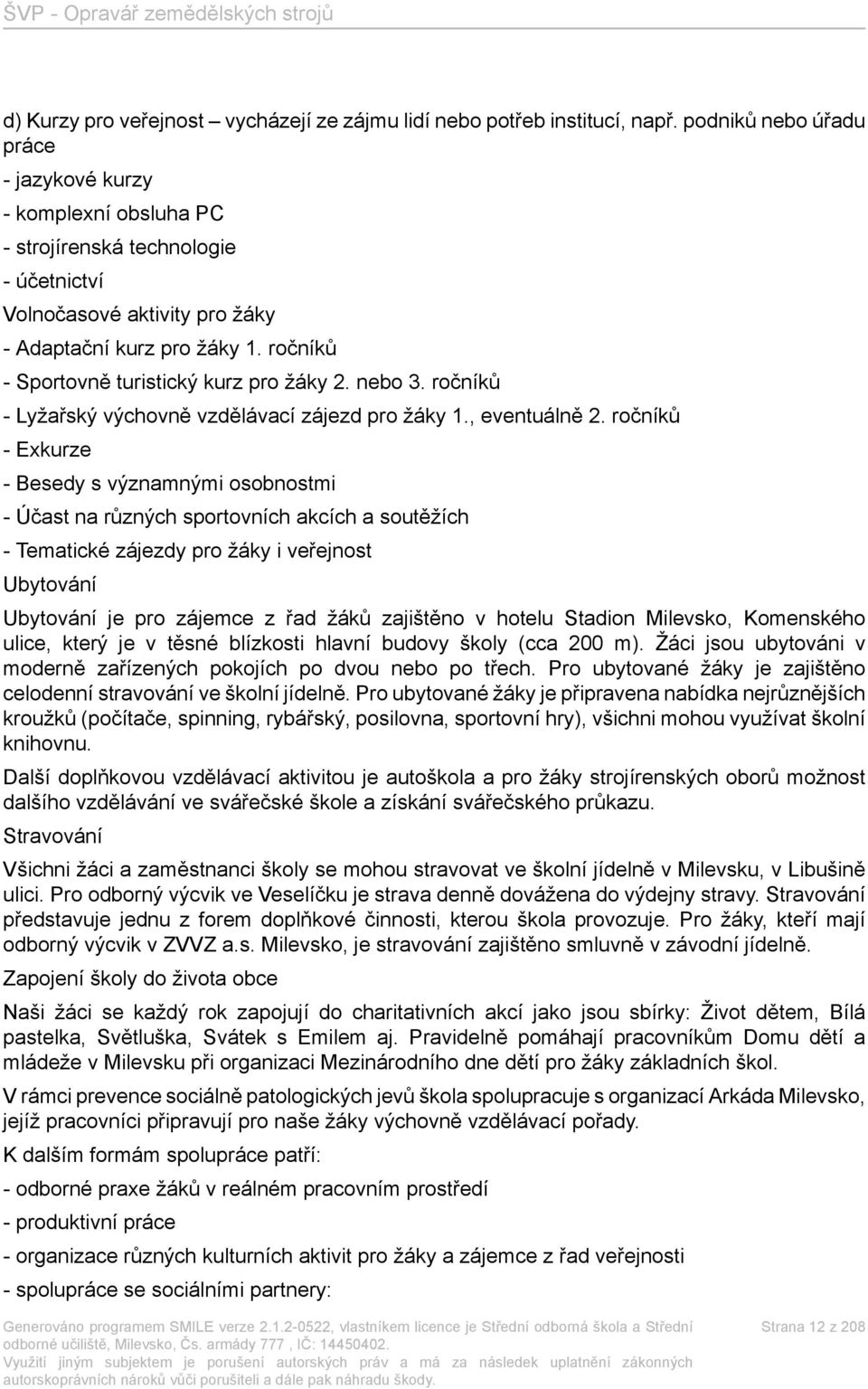 ročníků - Sportovně turistický kurz pro žáky 2. nebo 3. ročníků - Lyžařský výchovně vzdělávací zájezd pro žáky 1., eventuálně 2.