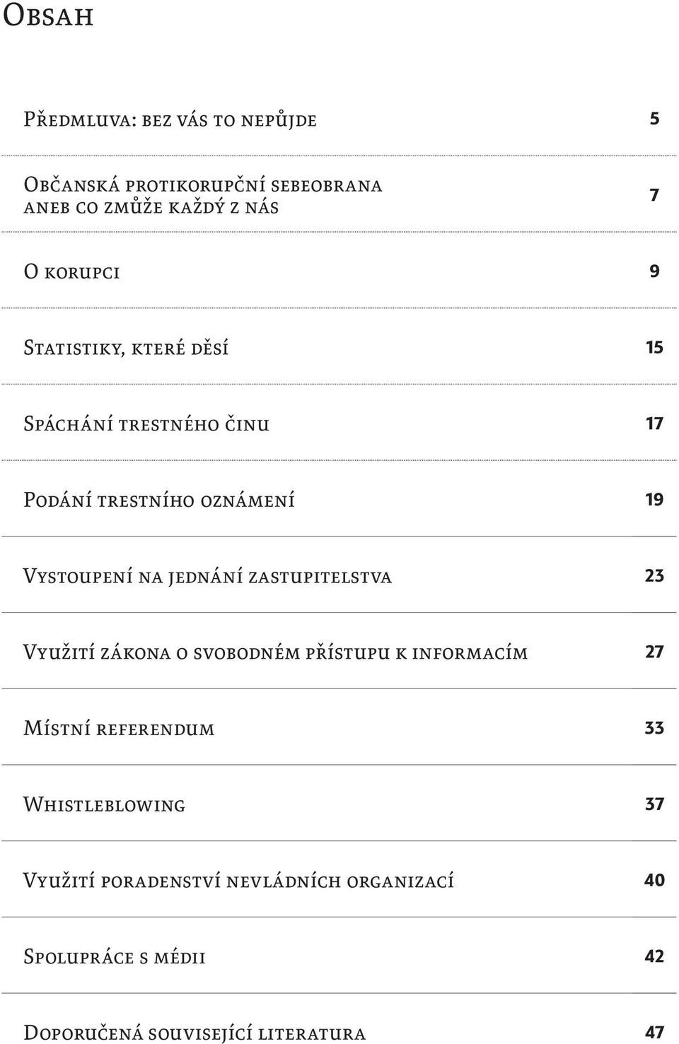 jednání zastupitelstva 23 Využití zákona o svobodném přístupu k informacím 27 Místní referendum 33