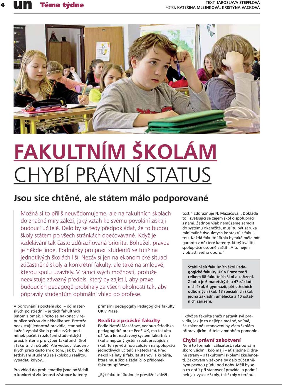 Když je vzdělávání tak často zdůrazňovaná priorita. Bohužel, pravda je někde jinde. Podmínky pro praxi studentů se totiž na jednotlivých školách liší.