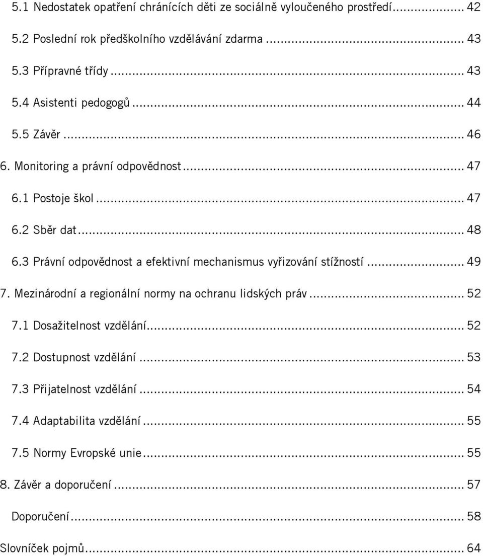 3 Právní odpovědnost a efektivní mechanismus vyřizování stížností... 49 7. Mezinárodní a regionální normy na ochranu lidských práv... 52 7.