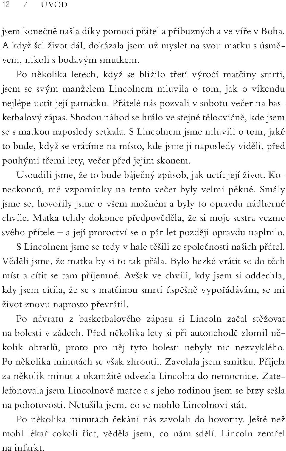 Přátelé nás pozvali v sobotu večer na basketbalový zápas. Shodou náhod se hrálo ve stejné tělocvičně, kde jsem se s matkou naposledy setkala.