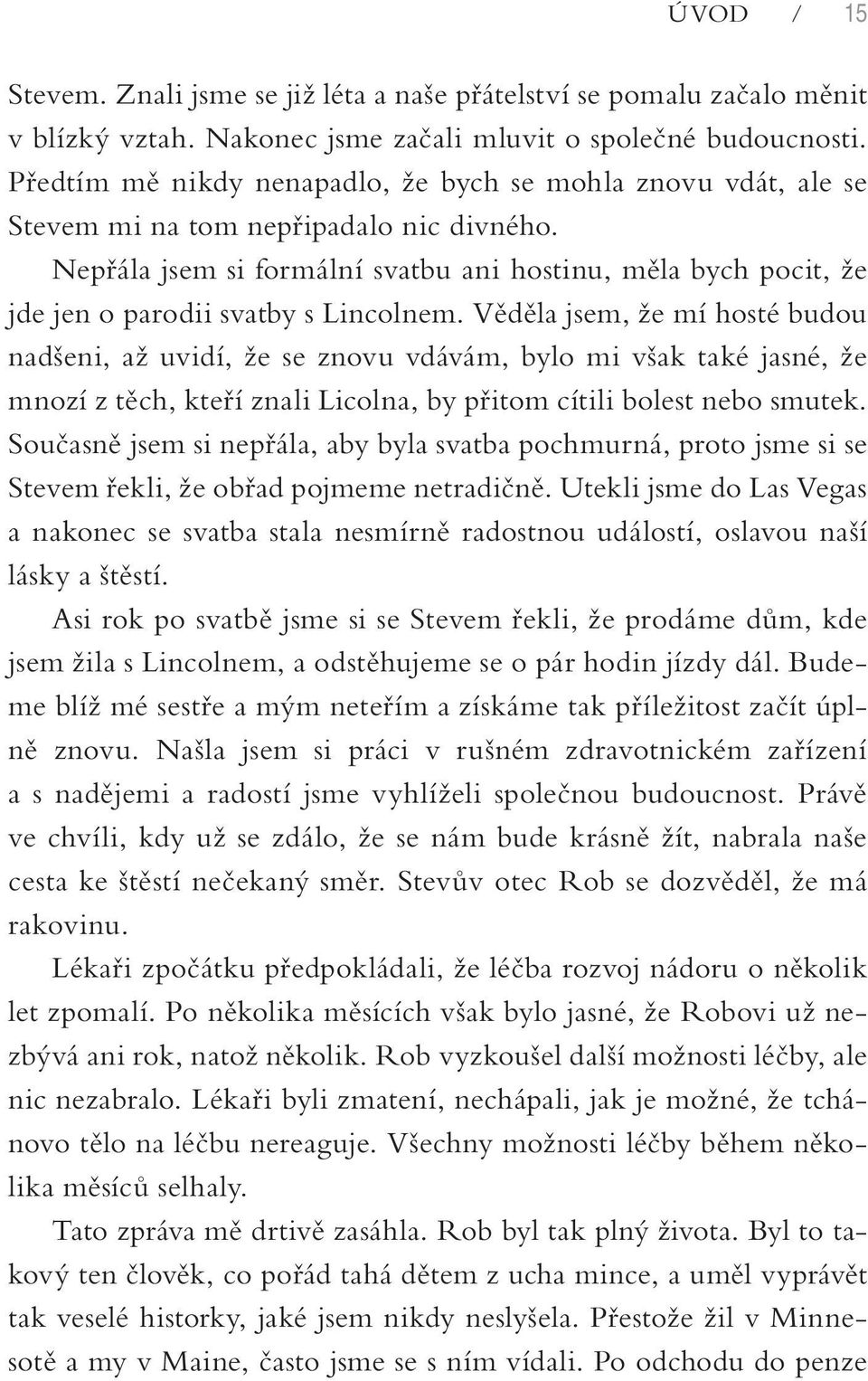 Nepřála jsem si formální svatbu ani hostinu, měla bych pocit, že jde jen o parodii svatby s Lincolnem.