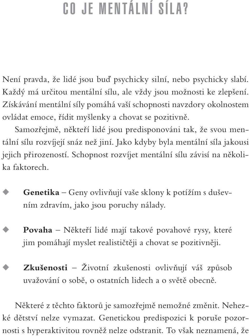 Samozřejmě, někteří lidé jsou predisponováni tak, že svou mentální sílu rozvíjejí snáz než jiní. Jako kdyby byla mentální síla jakousi jejich přirozeností.